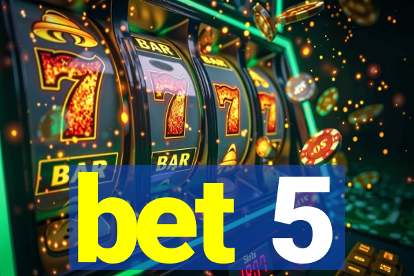 bet 5